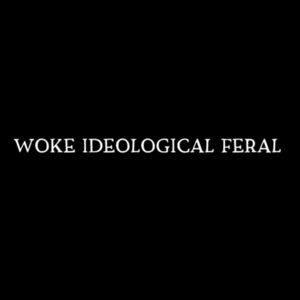 woke ideological feral - white text Design