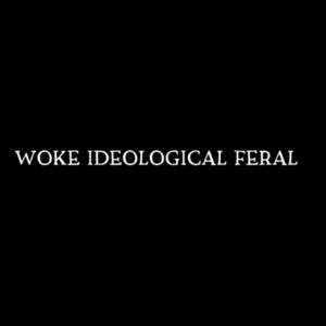 woke ideological feral - white text Design