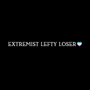 extremist lefty loser (+ trans flag heart)  - white text Design