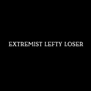 extremist lefty loser - white text Design