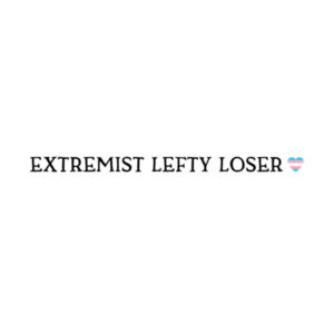 extremist lefty loser (+ trans flag heart) - black text Design