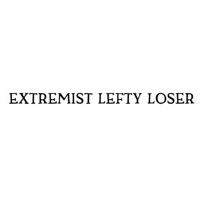 extremist lefty loser - black text Design